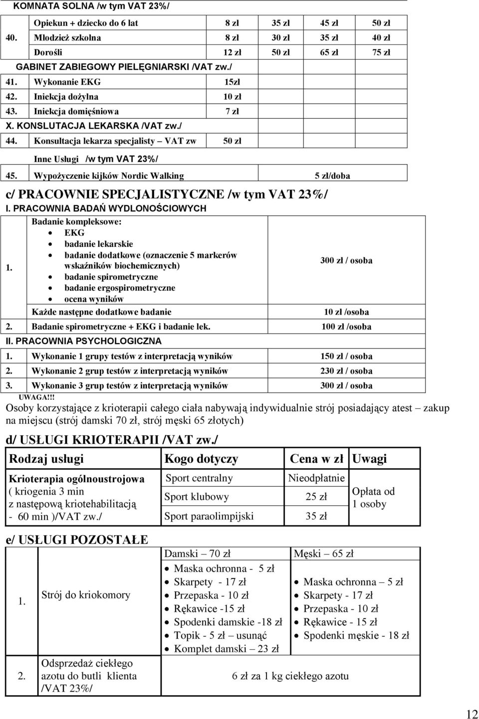 Wypożyczenie kijków Nordic Walking 5 zł/doba c/ PRACOWNIE SPECJALISTYCZNE /w tym VAT 23%/ I. PRACOWNIA BADAŃ WYDLONOŚCIOWYCH 1.