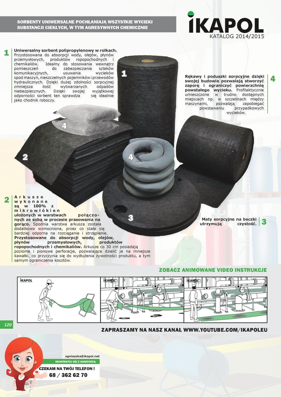 Idealny do stosowania wewnątrz pomieszczeń do zabezpieczania szlaków komunikacyjnych, usuwania wycieków spod maszyn, nieszczelnych pojemników i przewodów hydraulicznych.