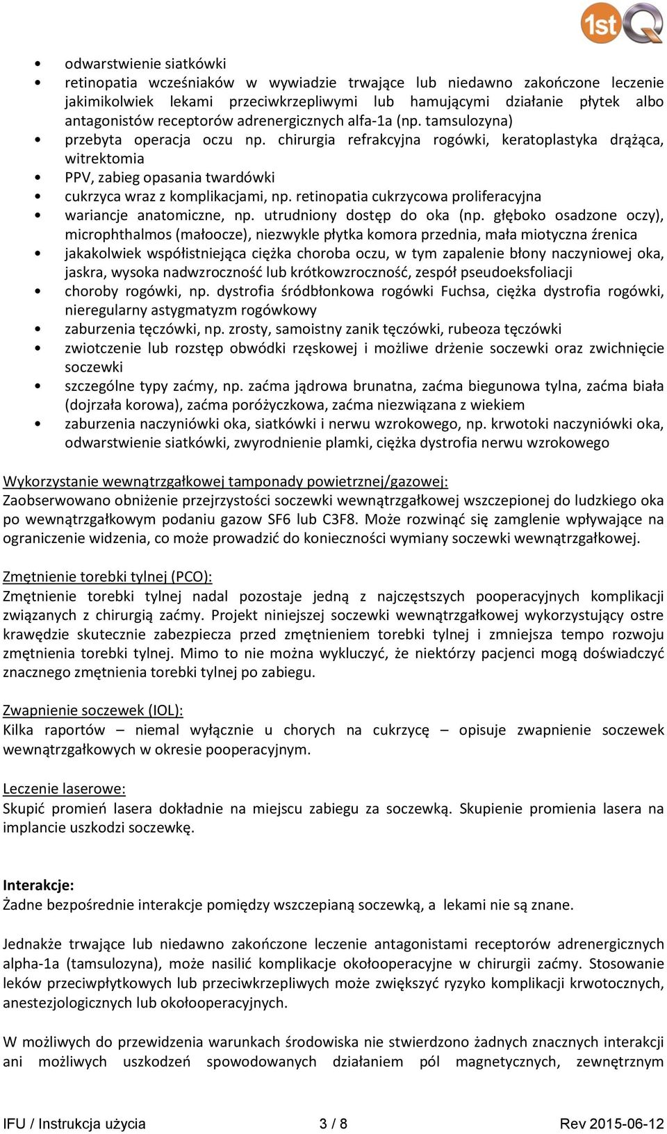 chirurgia refrakcyjna rogówki, keratoplastyka drążąca, witrektomia PPV, zabieg opasania twardówki cukrzyca wraz z komplikacjami, np. retinopatia cukrzycowa proliferacyjna wariancje anatomiczne, np.