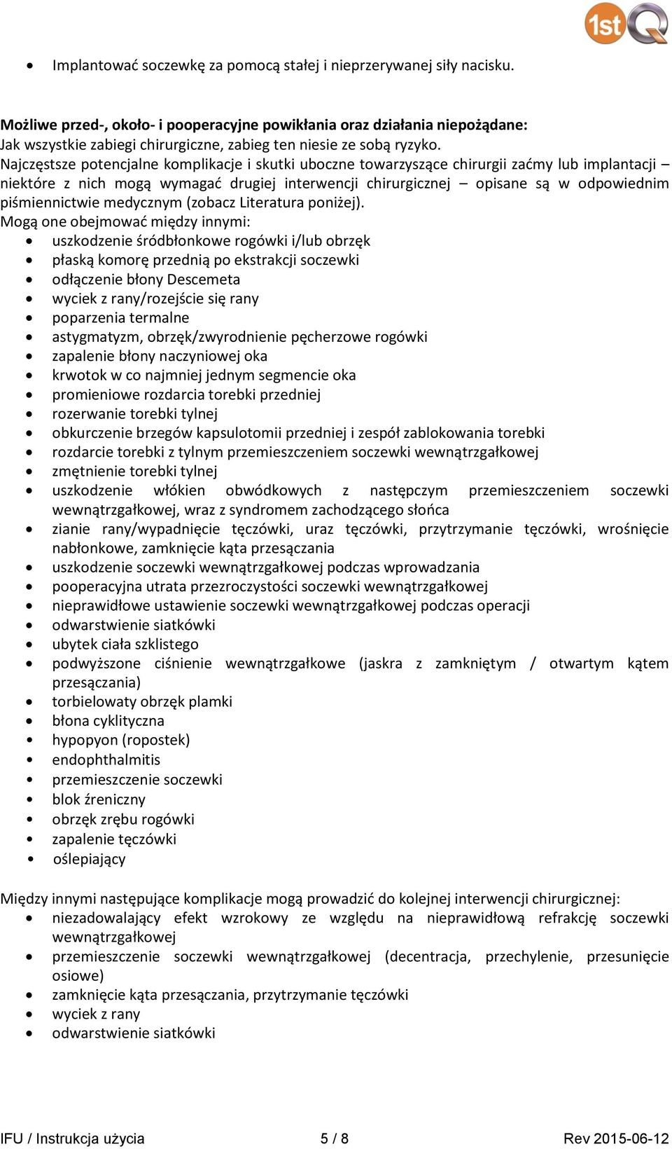 Najczęstsze potencjalne komplikacje i skutki uboczne towarzyszące chirurgii zaćmy lub implantacji niektóre z nich mogą wymagać drugiej interwencji chirurgicznej opisane są w odpowiednim