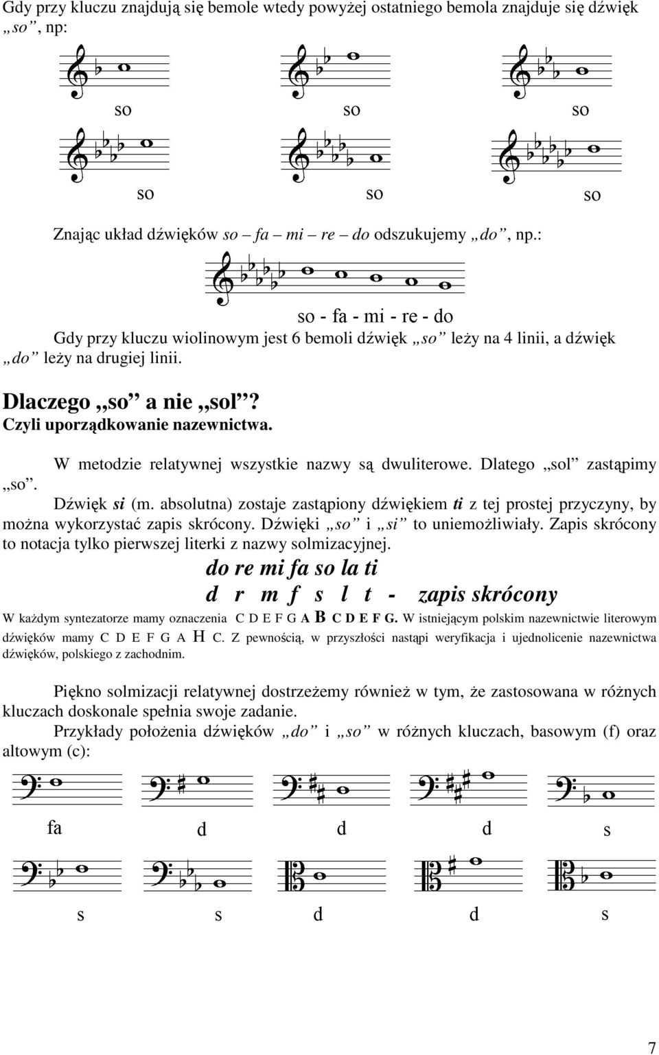 Dlatego sol zastąpimy Dźwięk si (m. absolutna) zostaje zastąpiony dźwiękiem ti z tej prostej przyczyny, by moŝna wykorzystać zapis skrócony. Dźwięki so i si to uniemoŝliwiały.