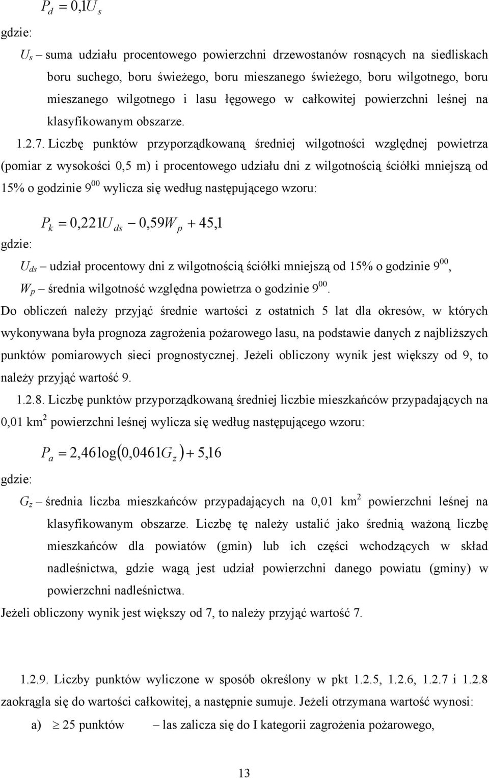 Liczbę punktów przyporządkowaną średniej wilgotności względnej powietrza (pomiar z wysokości 0,5 m) i procentowego udziału dni z wilgotnością ściółki mniejszą od 15% o godzinie 9 00 wylicza się