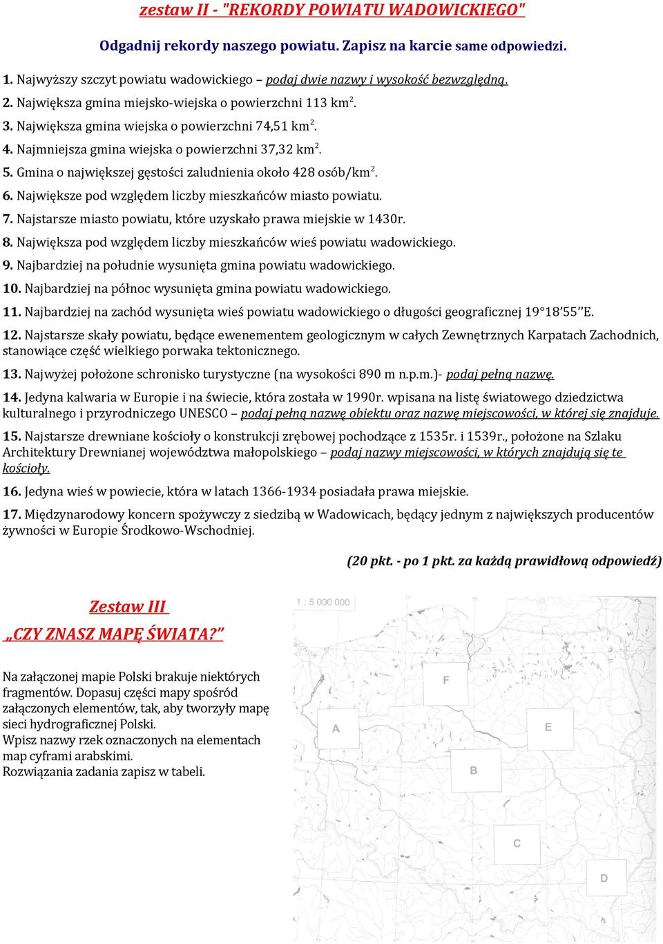 Gmina o największej gęstości zaludnienia około 428 osób/km 2. 6. Największe pod względem liczby mieszkańców miasto powiatu. 7. Najstarsze miasto powiatu, które uzyskało prawa miejskie w 1430r. 8.