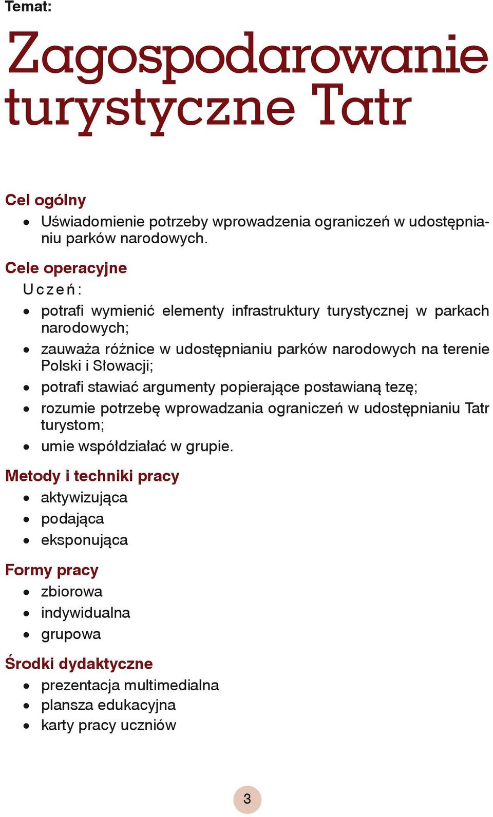 Polski i Słowacji; potrafi stawiać argumenty popierające postawianą tezę; rozumie potrzebę wprowadzania ograniczeń w udostępnianiu Tatr turystom; umie współdziałać