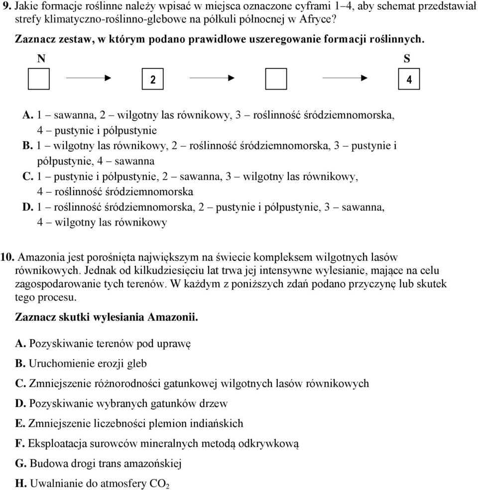 1 wilgotny las równikowy, 2 roślinność śródziemnomorska, 3 pustynie i półpustynie, 4 sawanna C. 1 pustynie i półpustynie, 2 sawanna, 3 wilgotny las równikowy, 4 roślinność śródziemnomorska D.