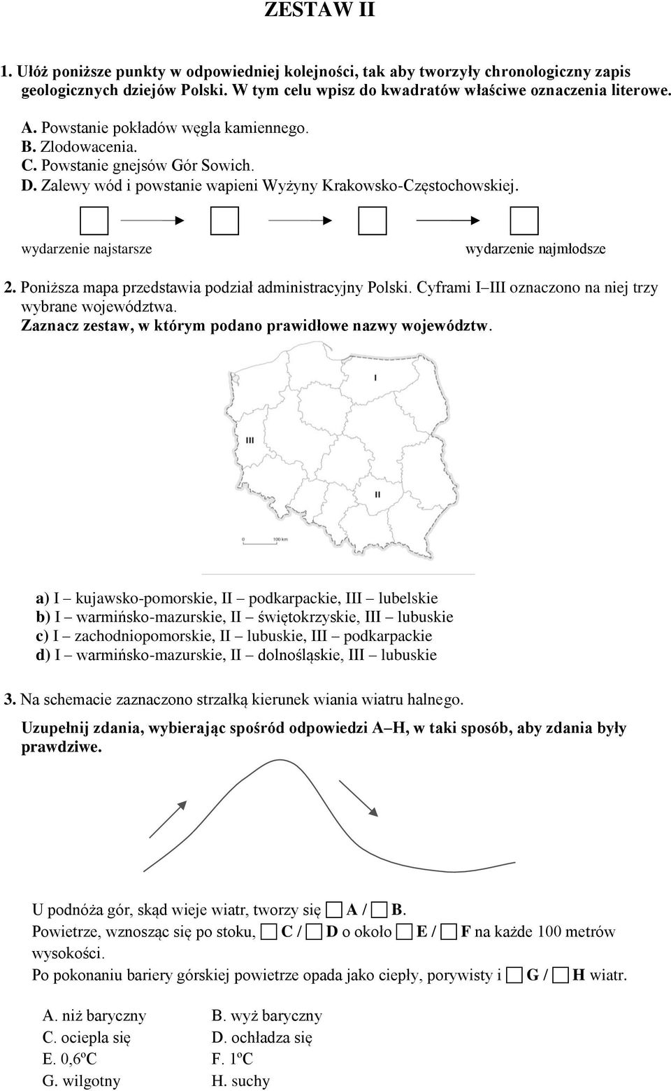 wydarzenie najstarsze wydarzenie najmłodsze 2. Poniższa mapa przedstawia podział administracyjny Polski. Cyframi I III oznaczono na niej trzy wybrane województwa.