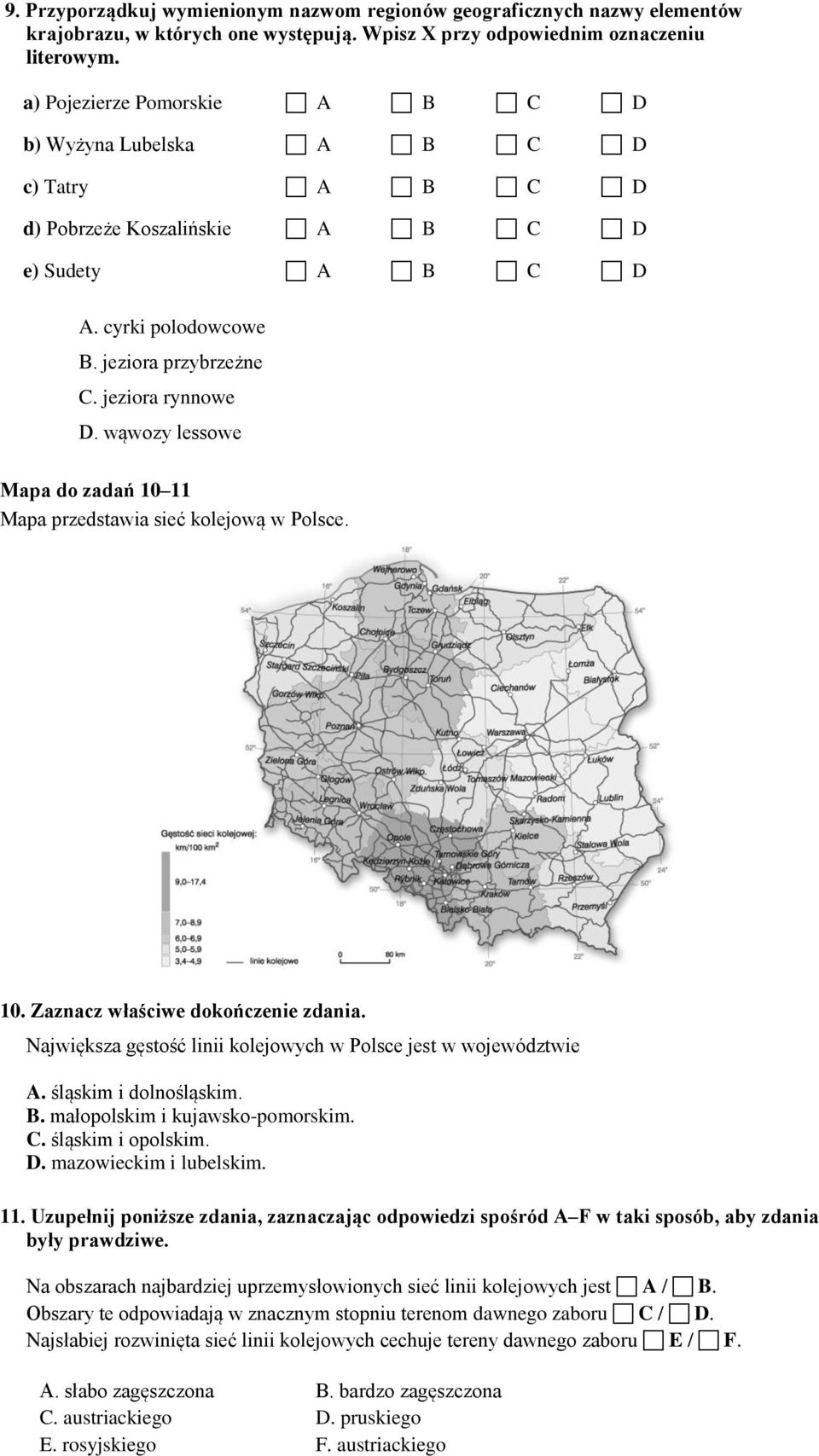 wąwozy lessowe Mapa do zadań 10 11 Mapa przedstawia sieć kolejową w Polsce. 10. Zaznacz właściwe dokończenie zdania. Największa gęstość linii kolejowych w Polsce jest w województwie A.