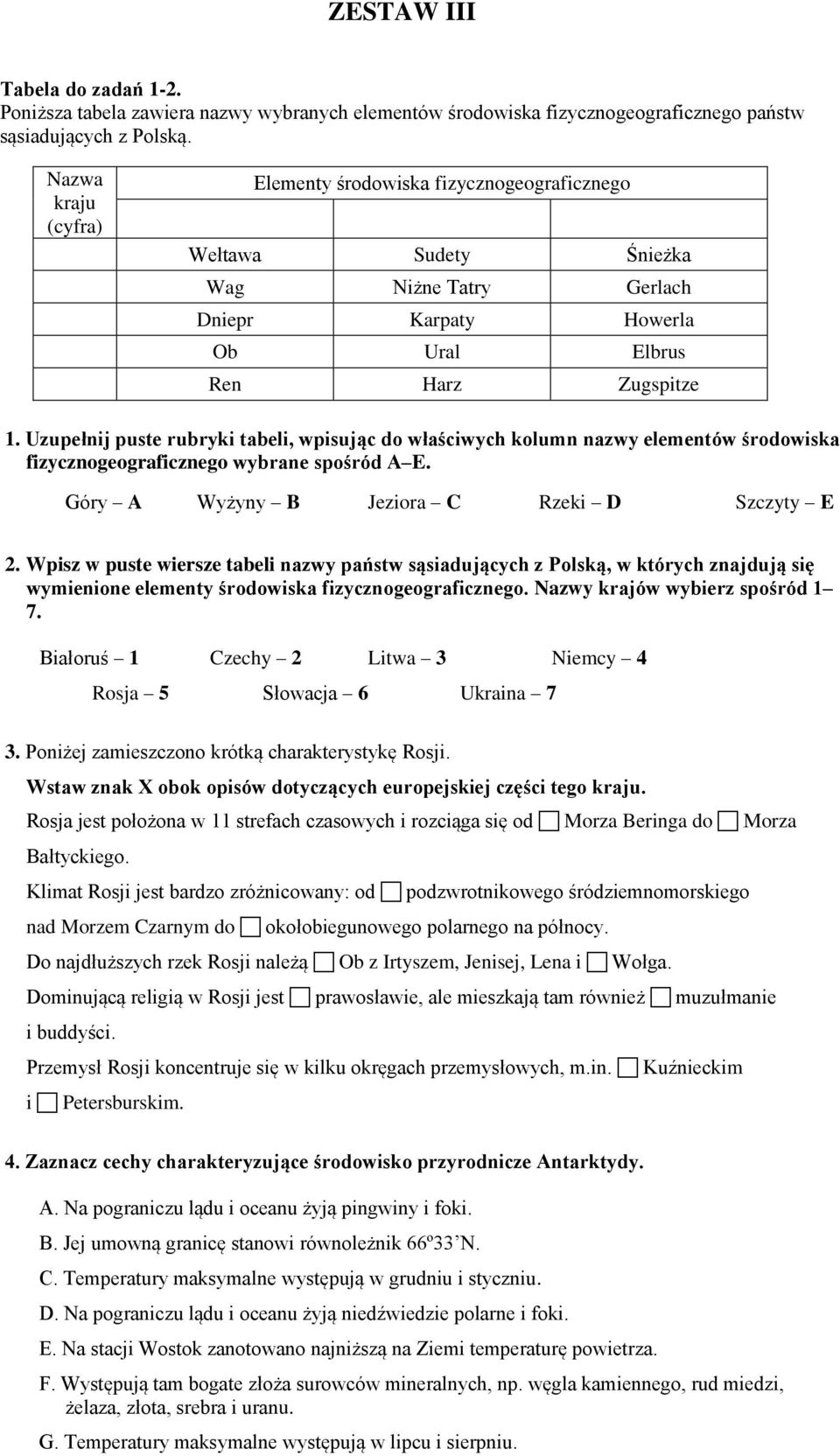 Uzupełnij puste rubryki tabeli, wpisując do właściwych kolumn nazwy elementów środowiska fizycznogeograficznego wybrane spośród A E. Góry A Wyżyny B Jeziora C Rzeki D Szczyty E 2.