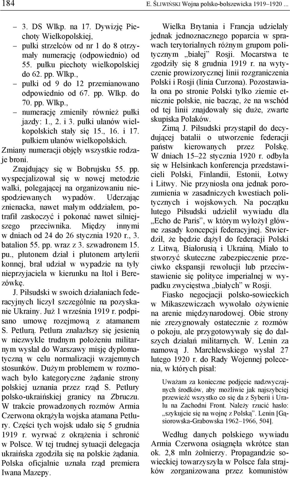 pułki ułanów wielkopolskich stały się 15., 16. i 17. pułkiem ułanów wielkopolskich. Zmiany numeracji objęły wszystkie rodzaje broni. Znajdujący się w Bobrujsku 55. pp.