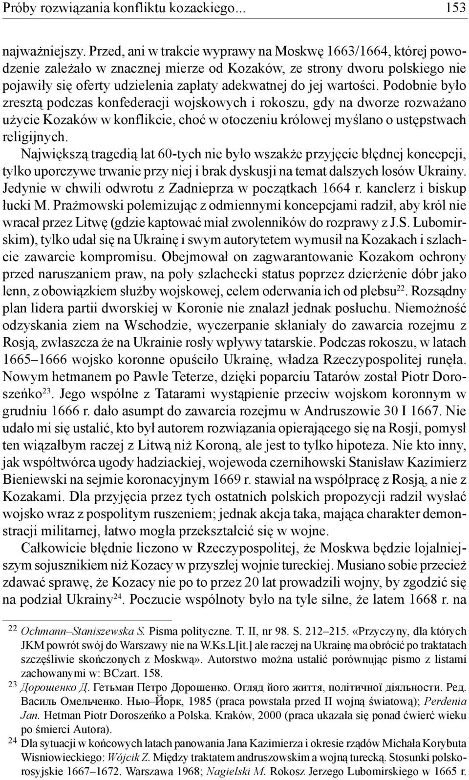 wartości. Podobnie było zresztą podczas konfederacji wojskowych i rokoszu, gdy na dworze rozważano użycie Kozaków w konflikcie, choć w otoczeniu królowej myślano o ustępstwach religijnych.