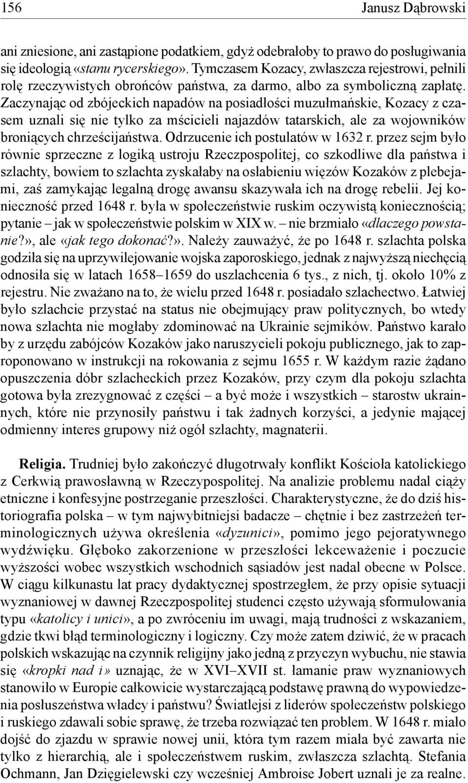 Zaczynając od zbójeckich napadów na posiadłości muzułmańskie, Kozacy z czasem uznali się nie tylko za mścicieli najazdów tatarskich, ale za wojowników broniących chrześcijaństwa.