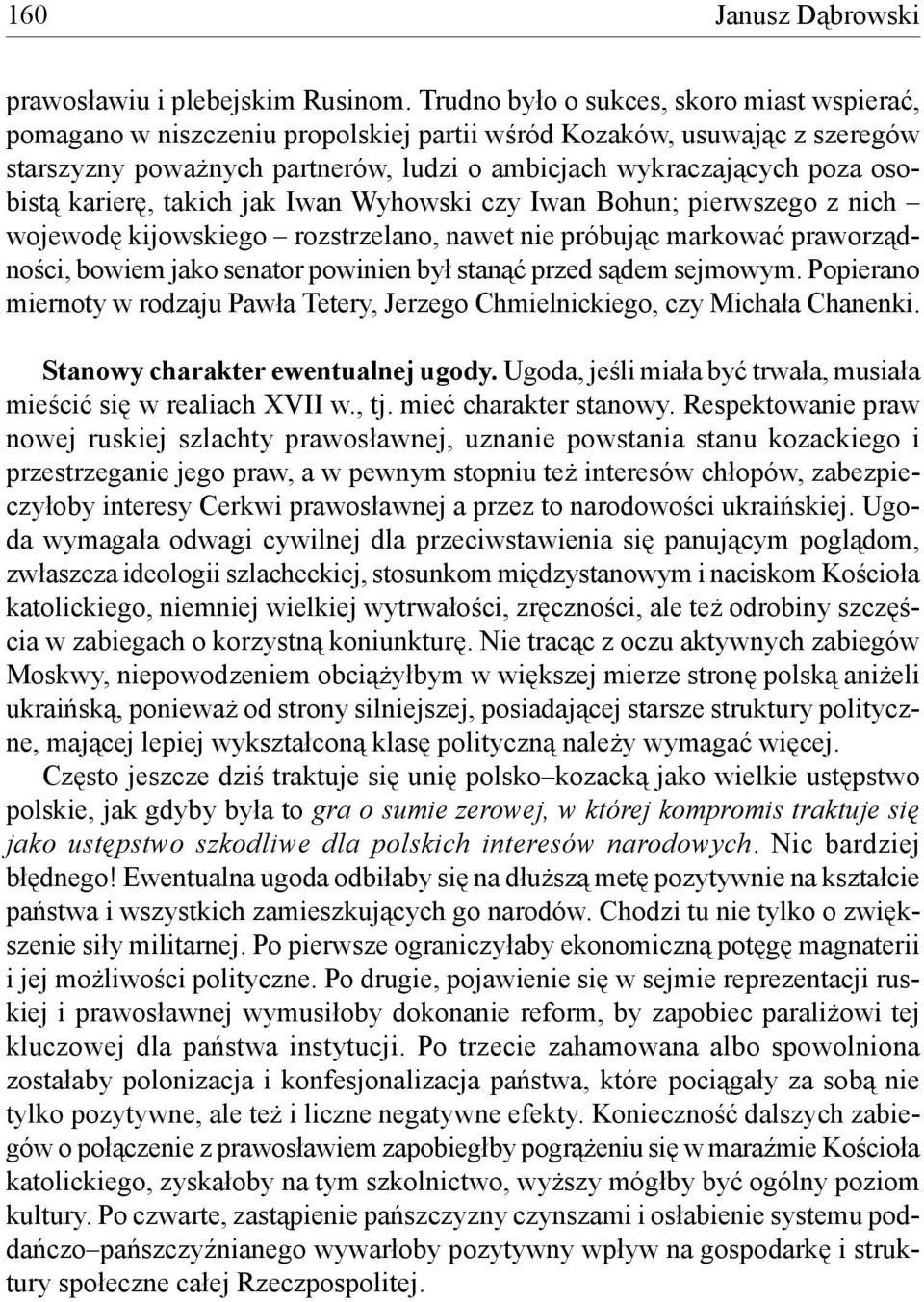 karierę, takich jak Iwan Wyhowski czy Iwan Bohun; pierwszego z nich wojewodę kijowskiego rozstrzelano, nawet nie próbując markować praworządności, bowiem jako senator powinien był stanąć przed sądem