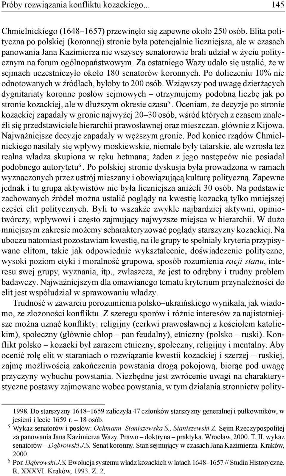 ogólnopaństwowym. Za ostatniego Wazy udało się ustalić, że w sejmach uczestniczyło około 180 senatorów koronnych. Po doliczeniu 10% nie odnotowanych w źródłach, byłoby to 200 osób.