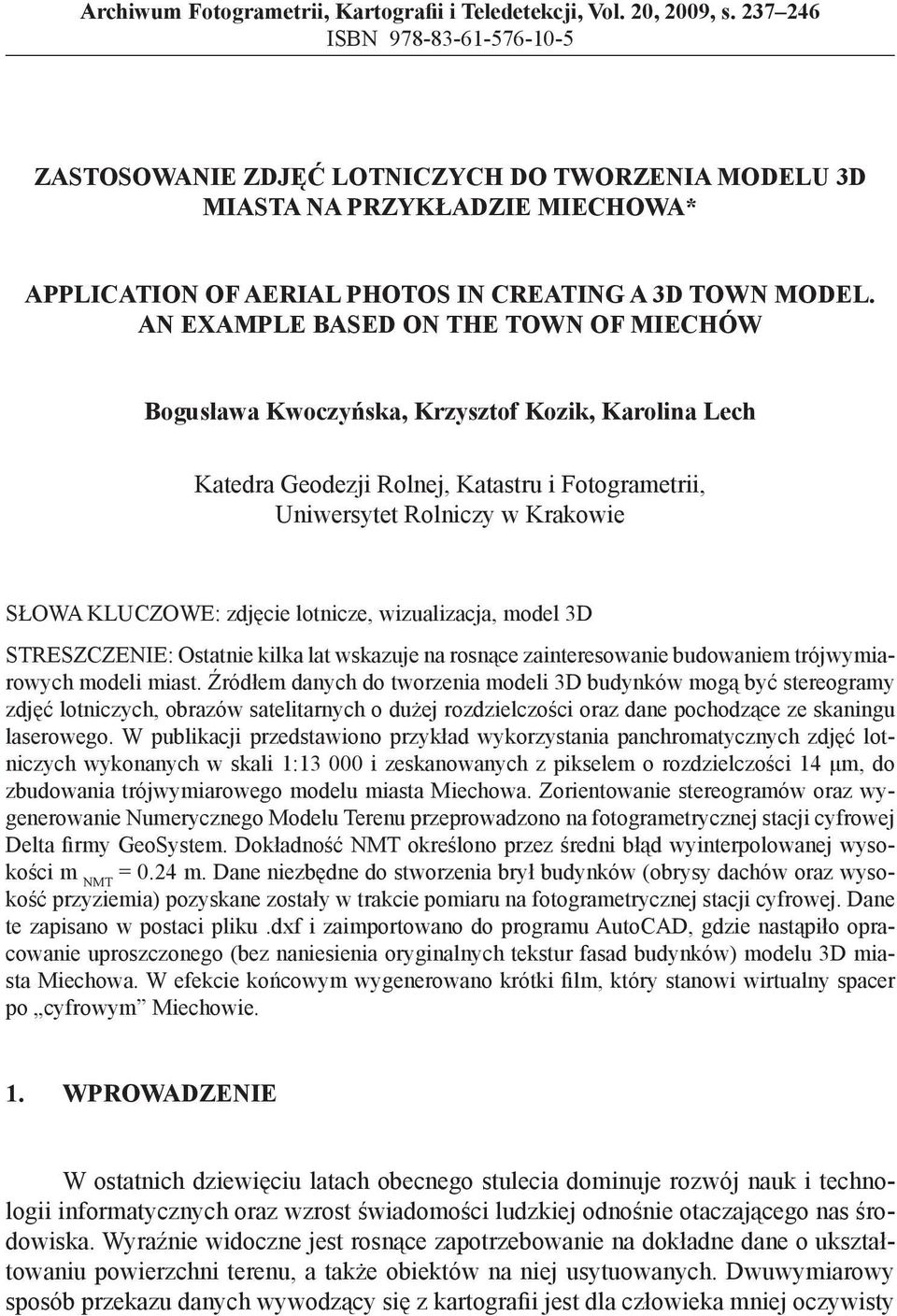 AN EXAMPLE BASED ON THE TOWN OF MIECHÓW Bogusława Kwoczyńska, Krzysztof Kozik, Karolina Lech Katedra Geodezji Rolnej, Katastru i Fotogrametrii, Uniwersytet Rolniczy w Krakowie SŁOWA KLUCZOWE: zdjęcie