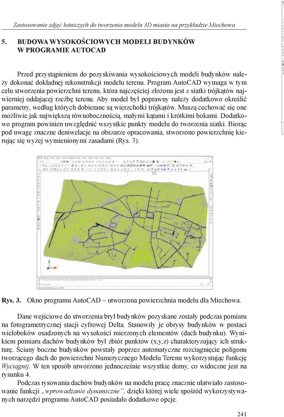 Program AutoCAD wymaga w tym celu stworzenia powierzchni terenu, która najczęściej złożona jest z siatki trójkątów najwierniej oddającej rzeźbę terenu.