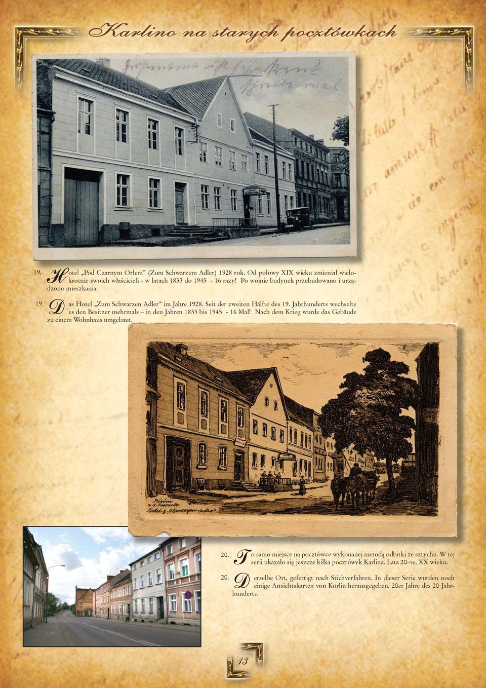 Jahrhunderts wechselte es den Besitzer mehrmals in den Jahren 1833 bis 1945-16 Mal! Nach dem Krieg wurde das Gebäude zu einem Wohnhaus umgebaut. 20.