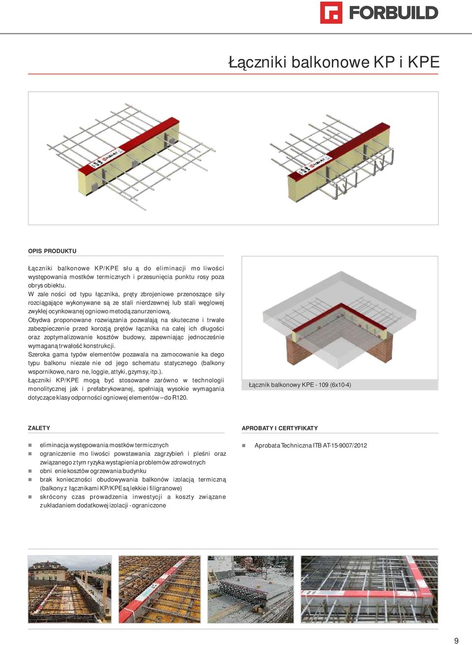 Obydwa propoowae rozwiązaia pozwalają a skutecze i trwałe zabezpieczeie przed korozją prętów łączika a całej ich długości oraz zoptymalizowaie kosztów budowy, zapewiając jedocześie wymagaą trwałość