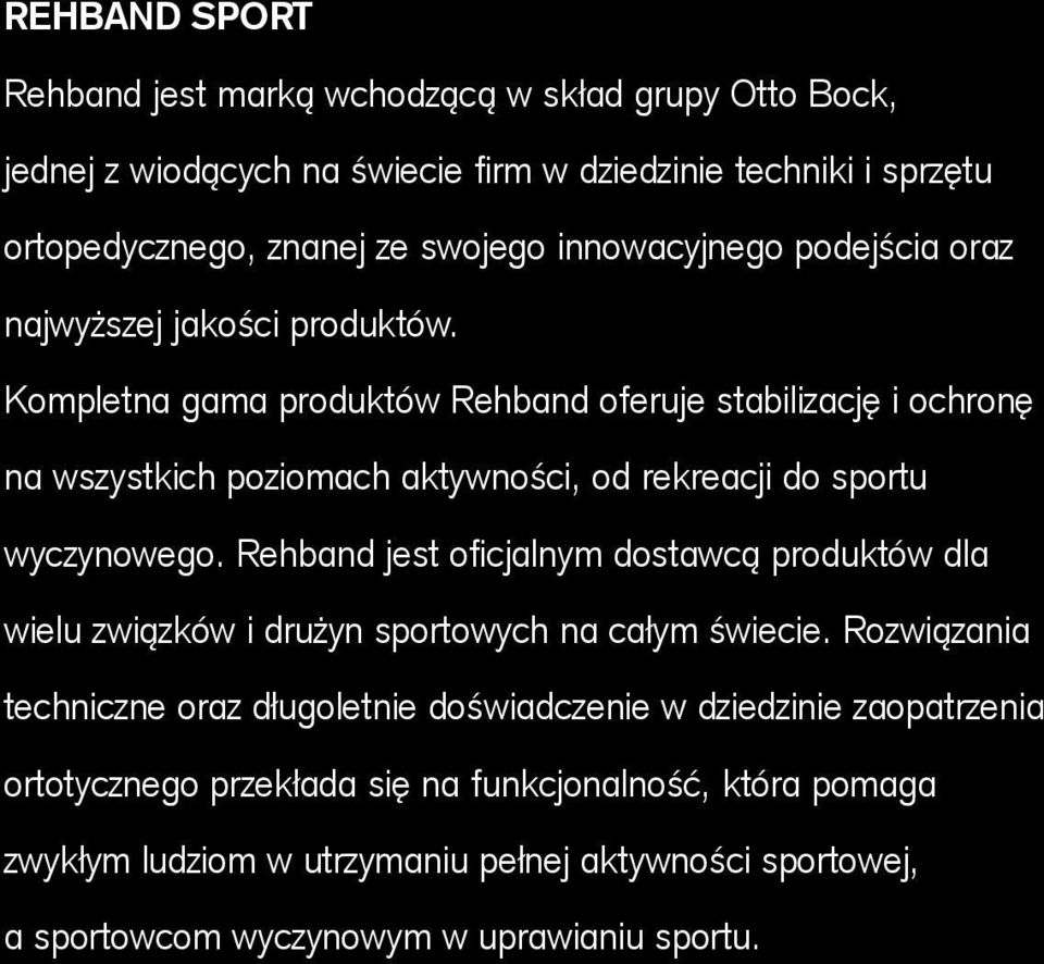 Kompletna gama produktów Rehband oferuje stabilizację i ochronę na wszystkich poziomach aktywności, od rekreacji do sportu wyczynowego.