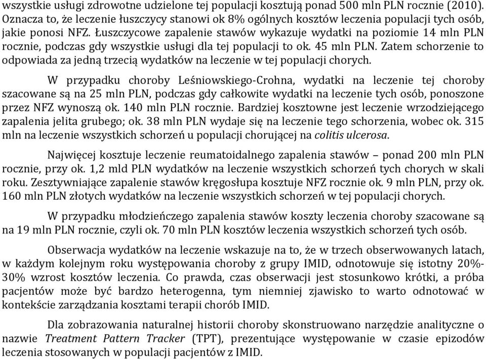 Łuszczycowe zapalenie stawów wykazuje wydatki na poziomie 14 mln PLN rocznie, podczas gdy wszystkie usługi dla tej populacji to ok. 45 mln PLN.