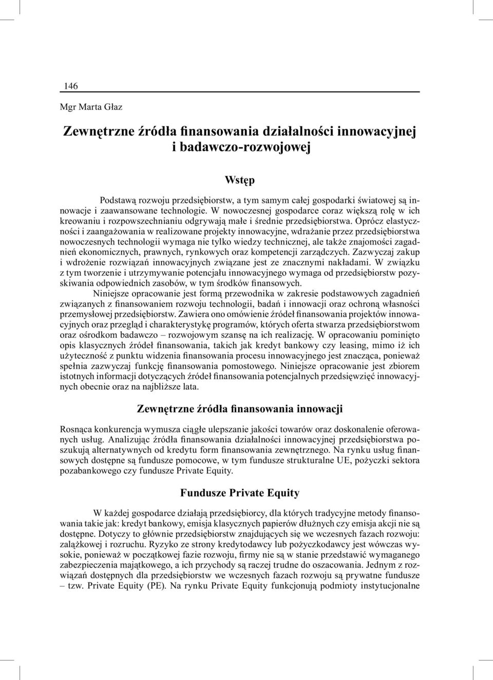 Oprócz elastyczności i zaangażowania w realizowane projekty innowacyjne, wdrażanie przez przedsiębiorstwa nowoczesnych technologii wymaga nie tylko wiedzy technicznej, ale także znajomości zagadnień