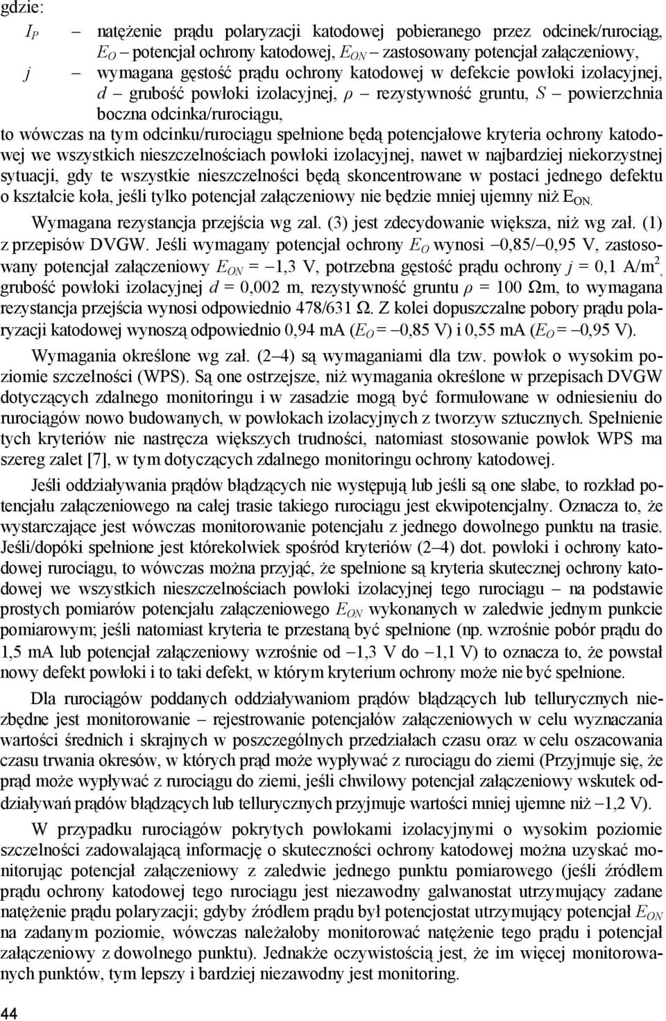 potencjałowe kryteria ochrony katodowej we wszystkich nieszczelnościach powłoki izolacyjnej, nawet w najbardziej niekorzystnej sytuacji, gdy te wszystkie nieszczelności będą skoncentrowane w postaci