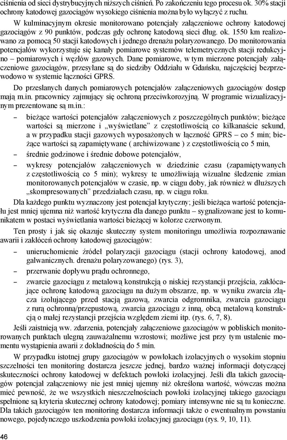 Do monitorowania potencjałów wykorzystuje się kanały pomiarowe systemów telemetrycznych stacji redukcyjno pomiarowych i węzłów gazowych.