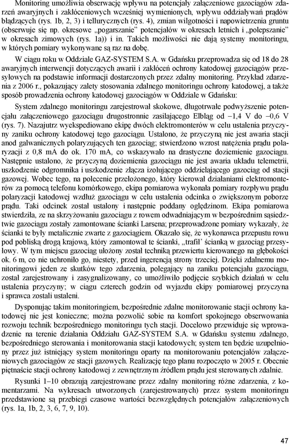 Takich możliwości nie dają systemy monitoringu, w których pomiary wykonywane są raz na dobę. W ciągu roku w Oddziale GAZ