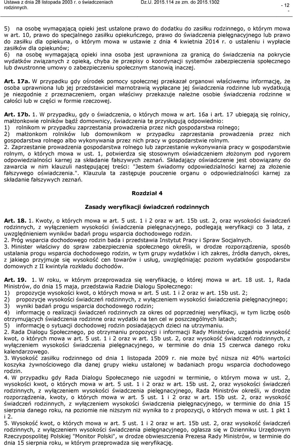 o ustaleniu i wypłacie zasiłków dla opiekunów; 6) na osobę wymagającą opieki inna osoba jest uprawniona za granicą do świadczenia na pokrycie wydatków związanych z opieką, chyba że przepisy o