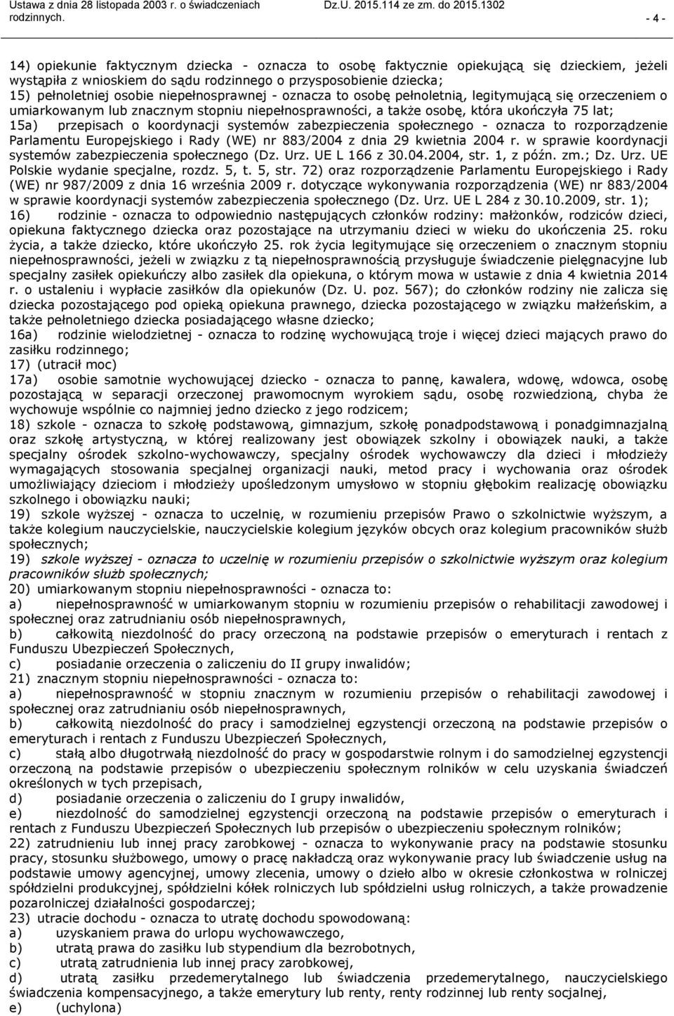 koordynacji systemów zabezpieczenia społecznego oznacza to rozporządzenie Parlamentu Europejskiego i Rady (WE) nr 883/2004 z dnia 29 kwietnia 2004 r.