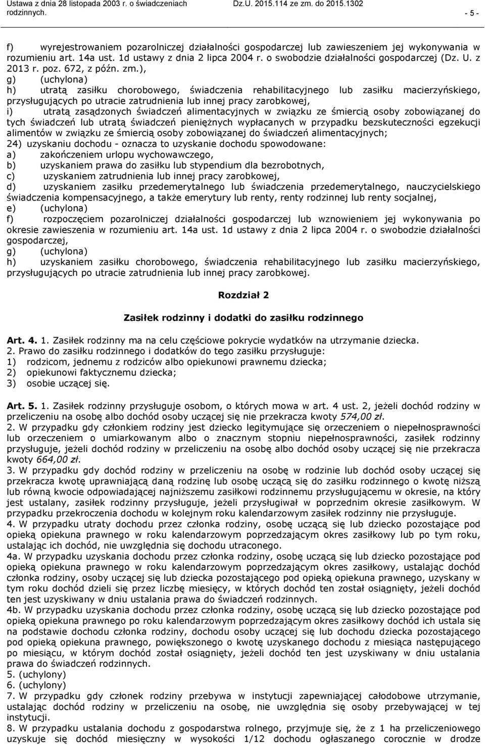 ), g) (uchylona) h) utratą zasiłku chorobowego, świadczenia rehabilitacyjnego lub zasiłku macierzyńskiego, przysługujących po utracie zatrudnienia lub innej pracy zarobkowej, i) utratą zasądzonych