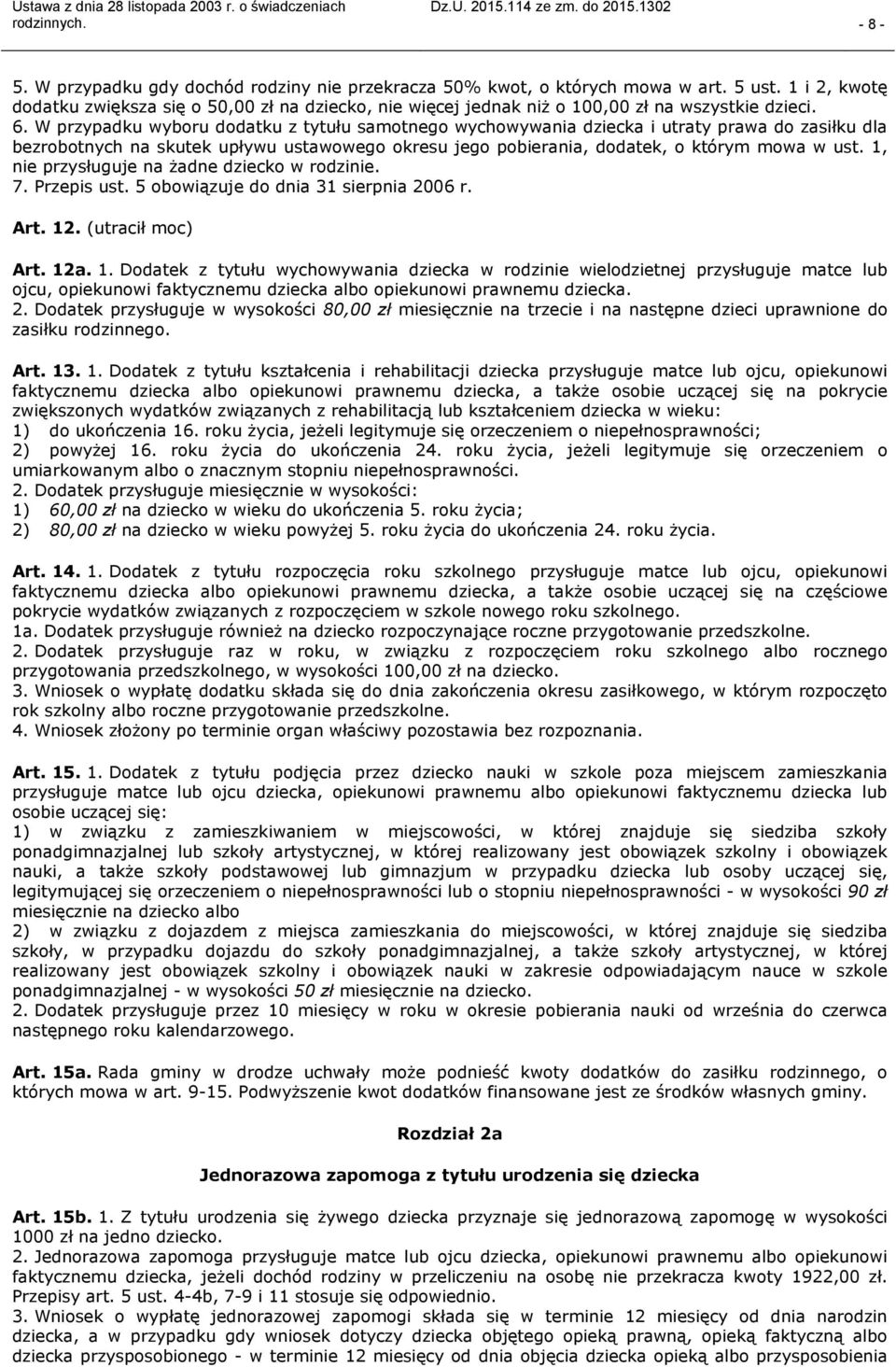 W przypadku wyboru dodatku z tytułu samotnego wychowywania dziecka i utraty prawa do zasiłku dla bezrobotnych na skutek upływu ustawowego okresu jego pobierania, dodatek, o którym mowa w ust.