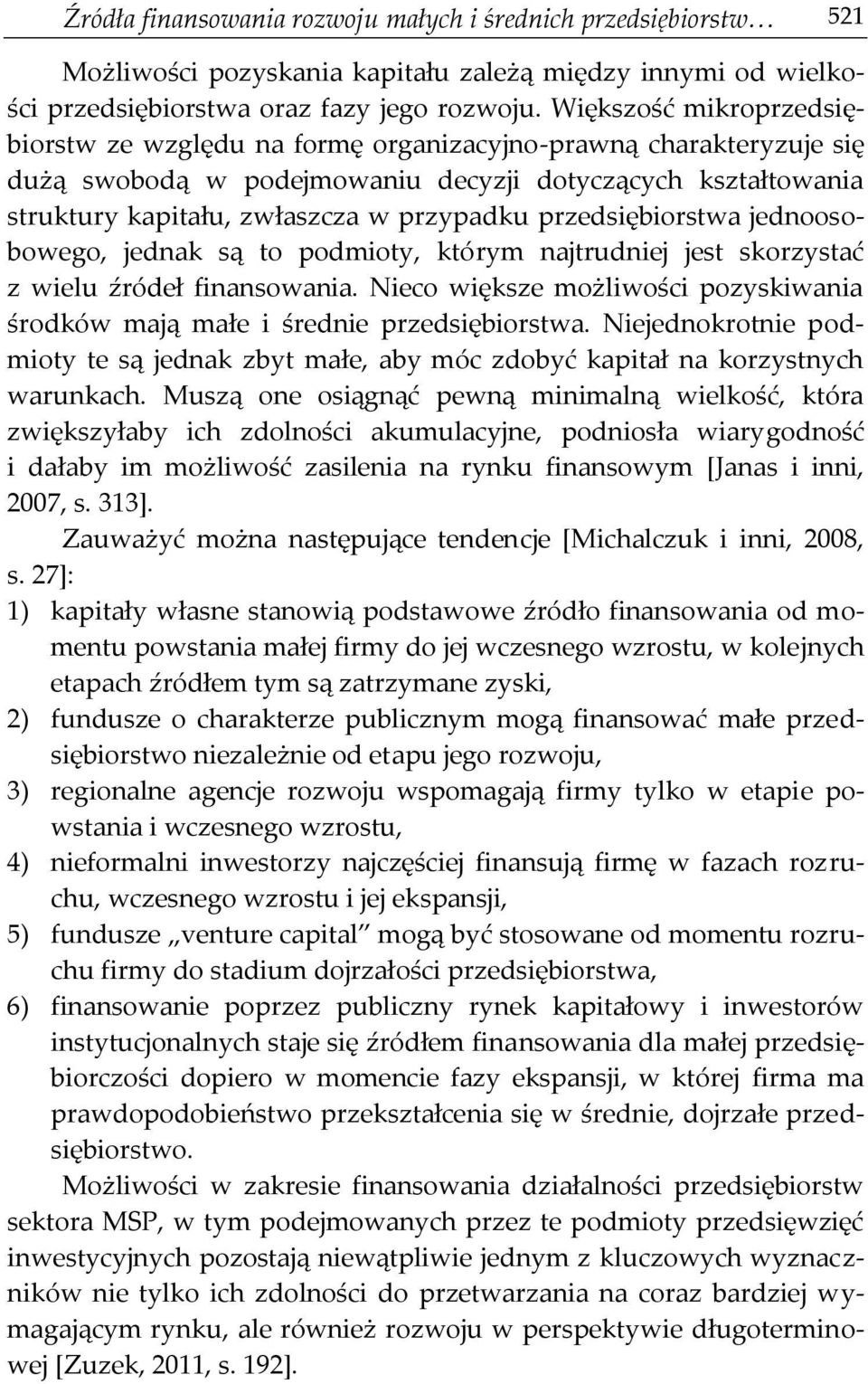 przedsiębiorstwa jednoosobowego, jednak są to podmioty, którym najtrudniej jest skorzystać z wielu źródeł finansowania.