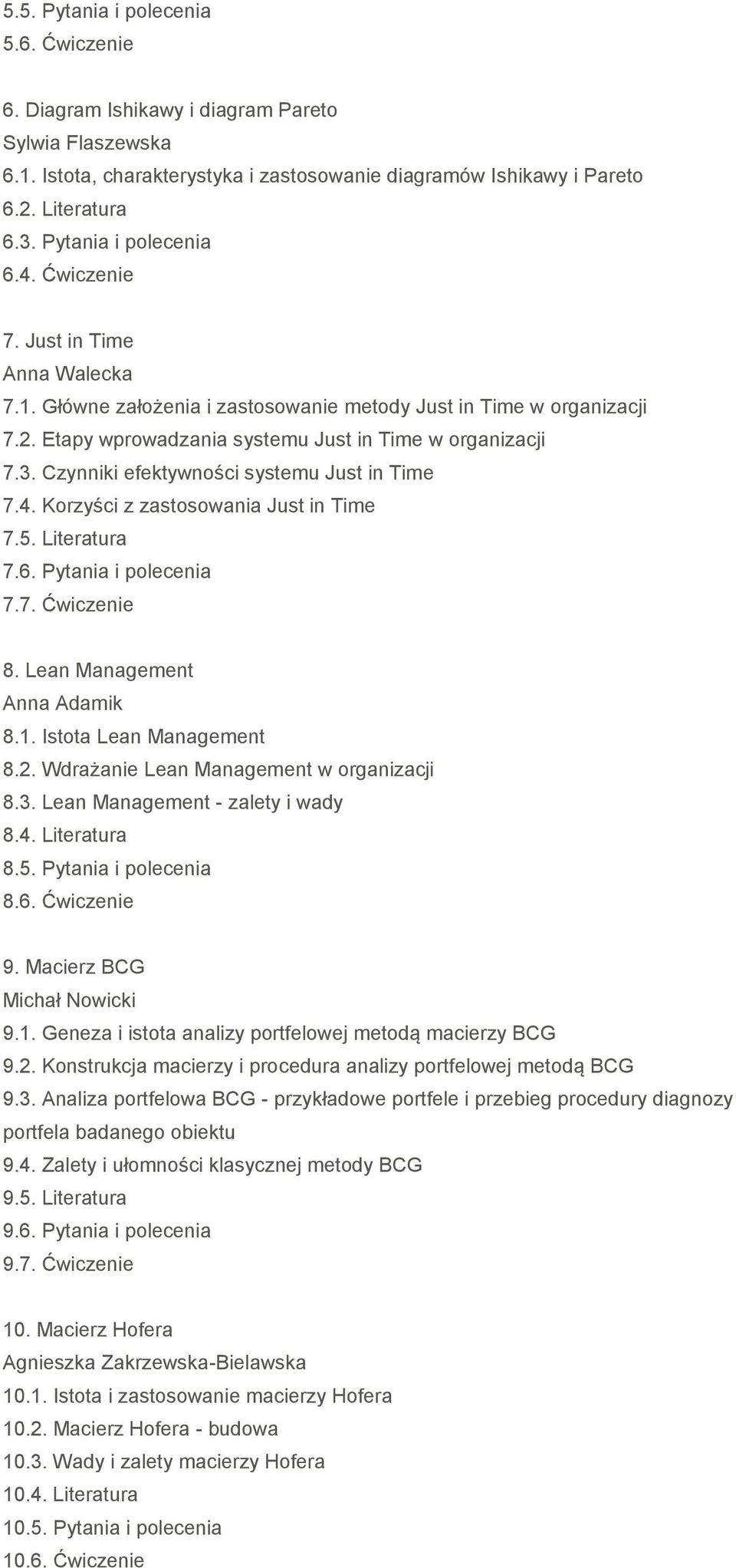 Czynniki efektywności systemu Just in Time 7.4. Korzyści z zastosowania Just in Time 7.5. Literatura 7.6. Pytania i polecenia 7.7. Ćwiczenie 8. Lean Management 8.1. Istota Lean Management 8.2.