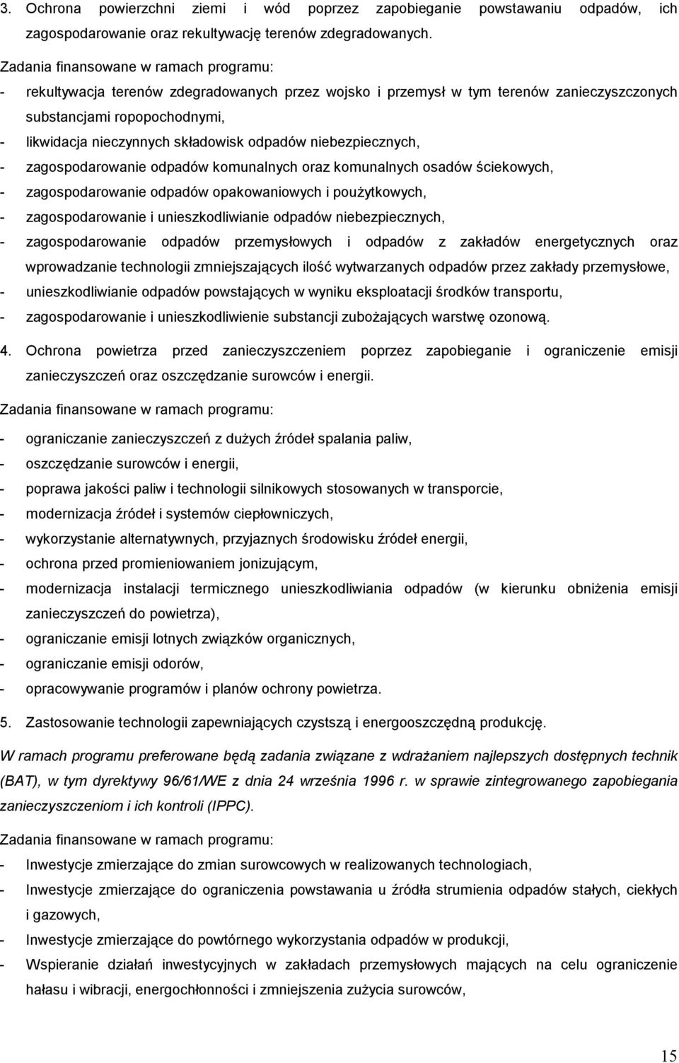 odpadów niebezpiecznych, - zagospodarowanie odpadów komunalnych oraz komunalnych osadów ściekowych, - zagospodarowanie odpadów opakowaniowych i poużytkowych, - zagospodarowanie i unieszkodliwianie