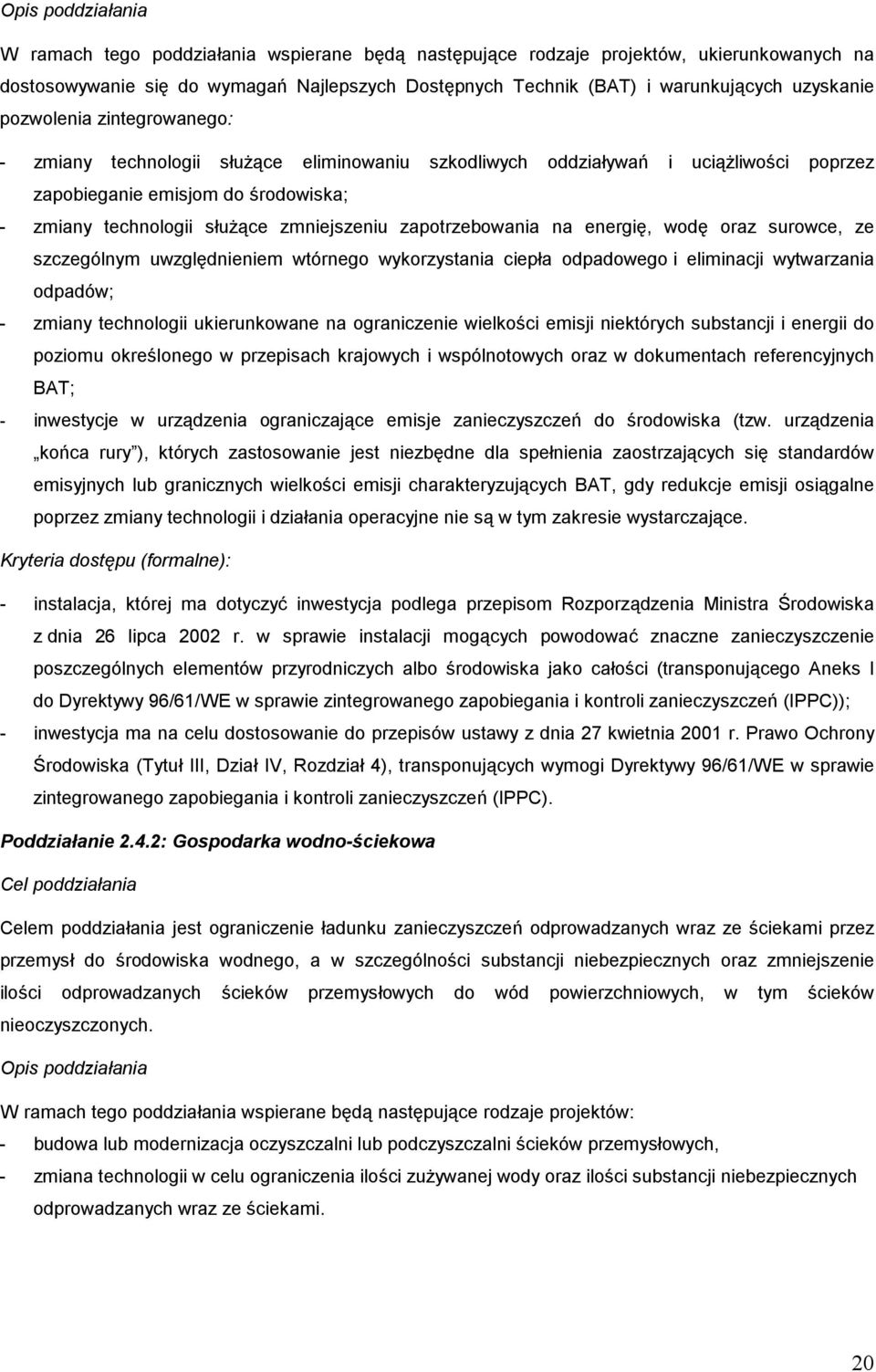 zmniejszeniu zapotrzebowania na energię, wodę oraz surowce, ze szczególnym uwzględnieniem wtórnego wykorzystania ciepła odpadowego i eliminacji wytwarzania odpadów; - zmiany technologii ukierunkowane