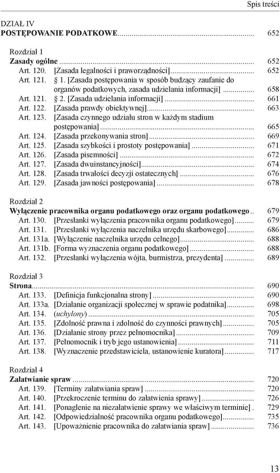 [Zasada przekonywania stron]... 669 Art. 125. [Zasada szybkości i prostoty postępowania]... 671 Art. 126. [Zasada pisemności]... 672 Art. 127. [Zasada dwuinstancyjności]... 674 Art. 128.