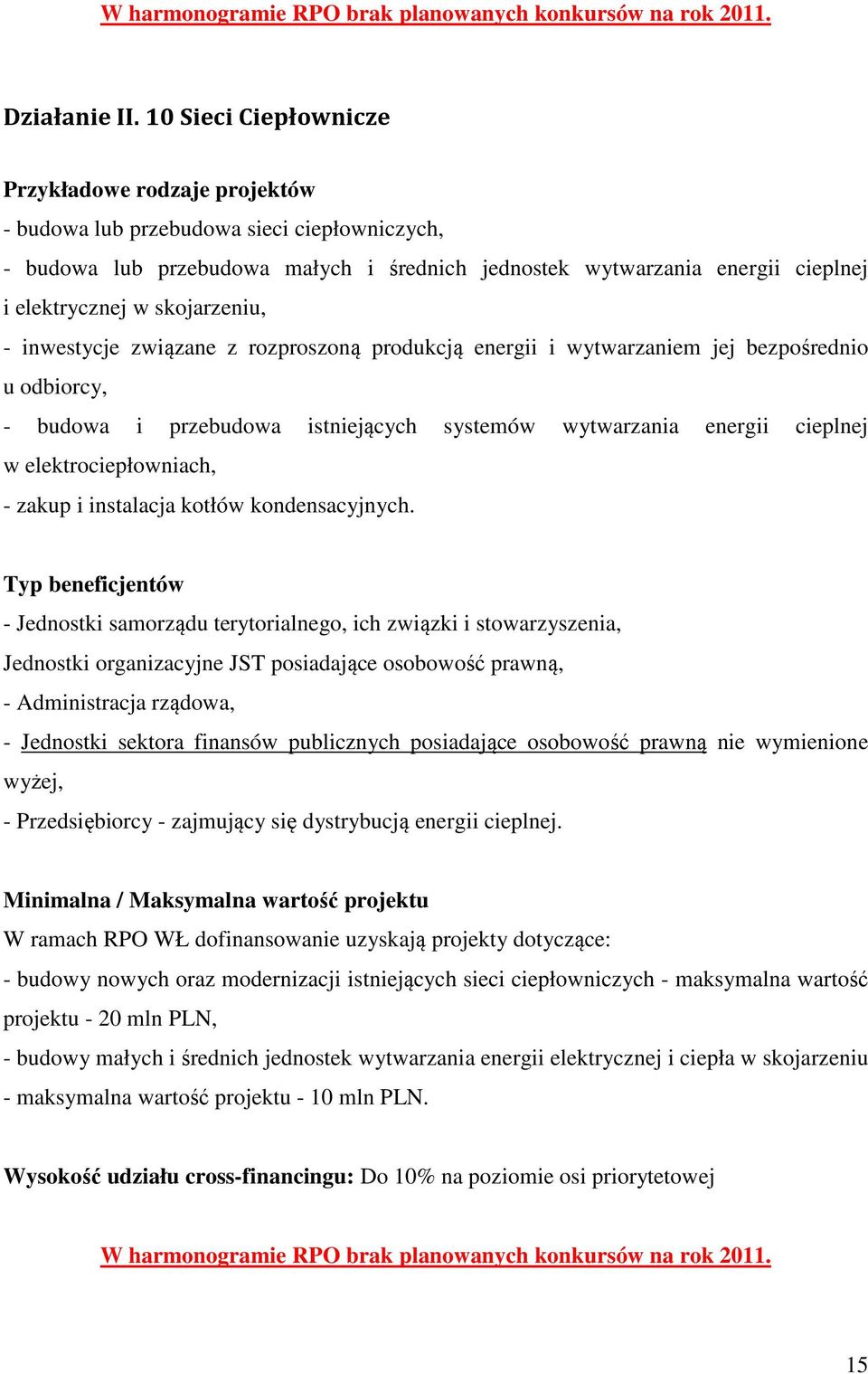 skojarzeniu, - inwestycje związane z rozproszoną produkcją energii i wytwarzaniem jej bezpośrednio u odbiorcy, - budowa i przebudowa istniejących systemów wytwarzania energii cieplnej w