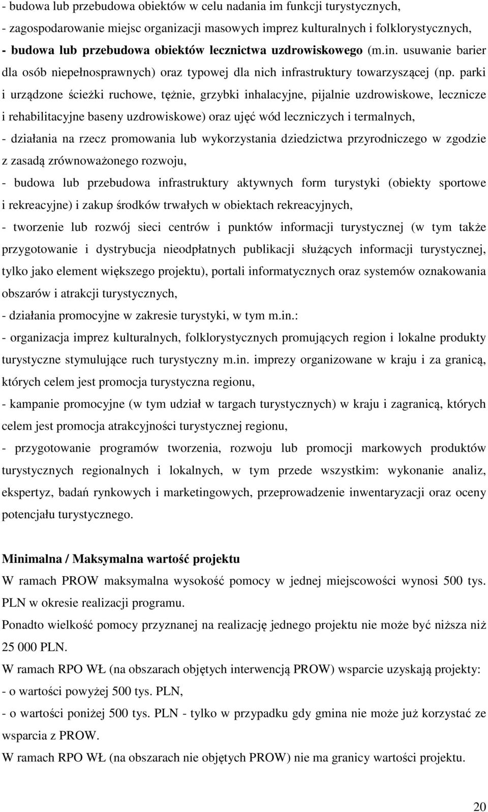 parki i urządzone ścieżki ruchowe, tężnie, grzybki inhalacyjne, pijalnie uzdrowiskowe, lecznicze i rehabilitacyjne baseny uzdrowiskowe) oraz ujęć wód leczniczych i termalnych, - działania na rzecz