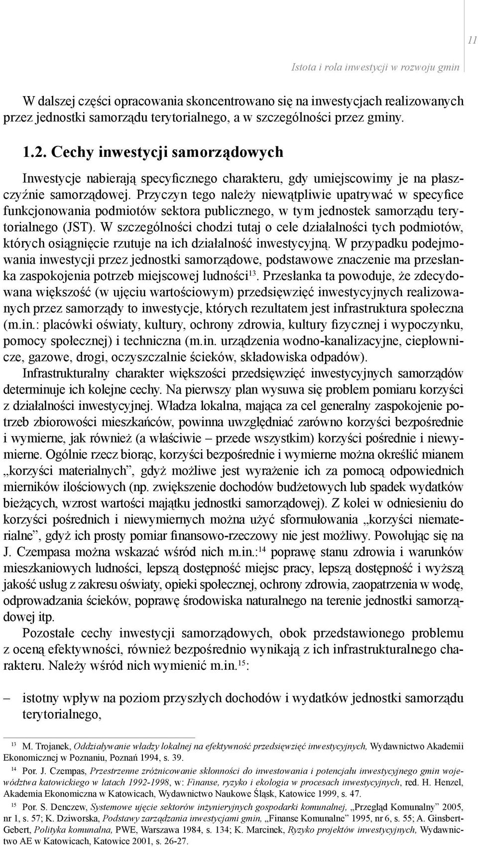 Przyczyn tego należy niewątpliwie upatrywać w specyfice funkcjonowania podmiotów sektora publicznego, w tym jednostek samorządu terytorialnego (JST).