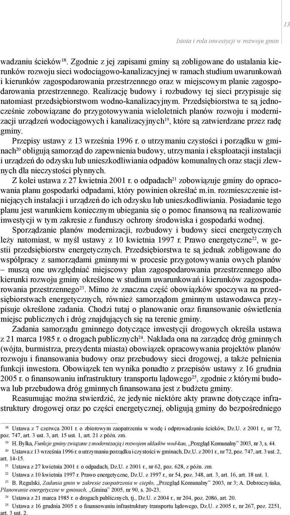 planie zagospodarowania przestrzennego. Realizację budowy i rozbudowy tej sieci przypisuje się natomiast przedsiębiorstwom wodno-kanalizacyjnym.