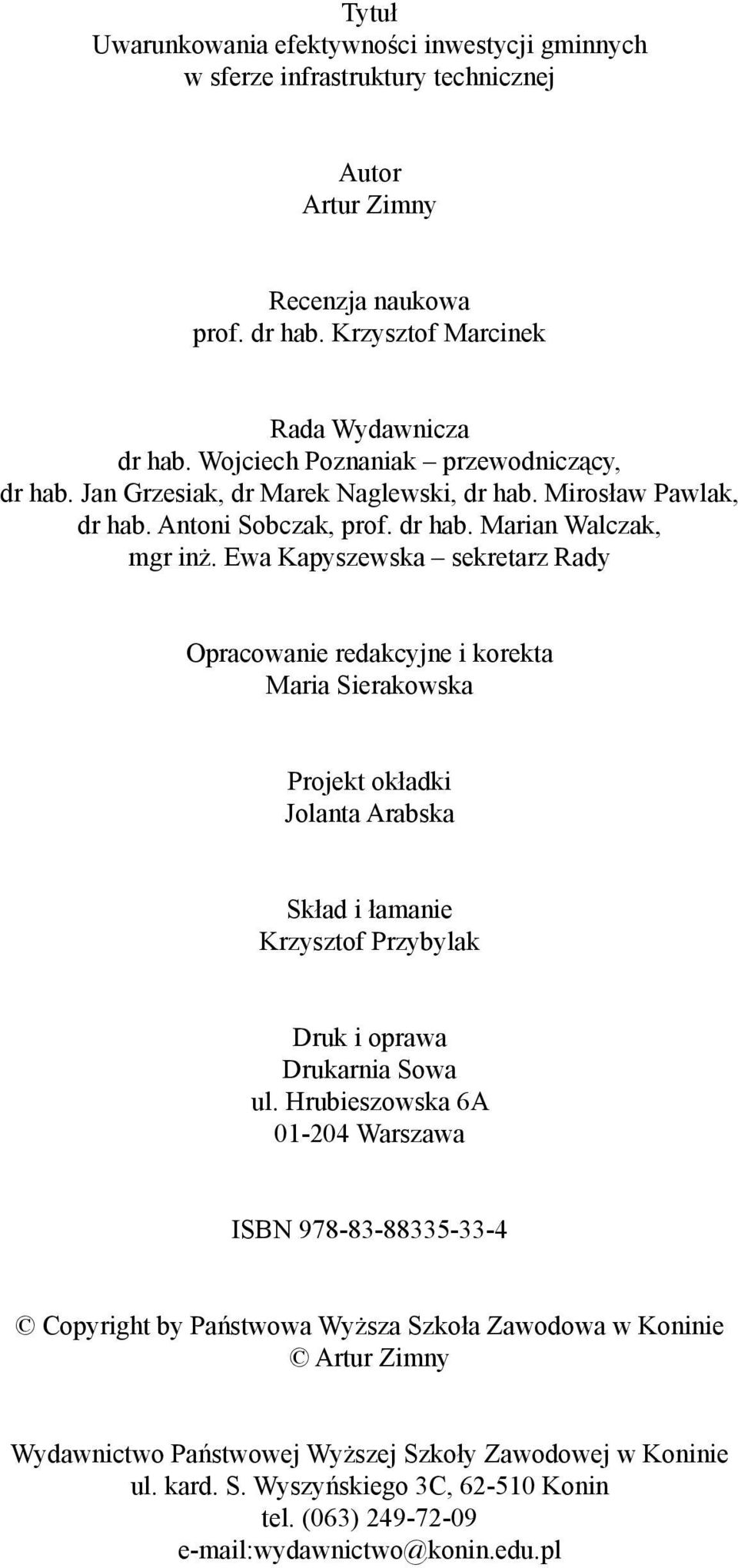 Ewa Kapyszewska sekretarz Rady Opracowanie redakcyjne i korekta Maria Sierakowska Projekt okładki Jolanta Arabska Skład i łamanie Krzysztof Przybylak Druk i oprawa Drukarnia Sowa ul.