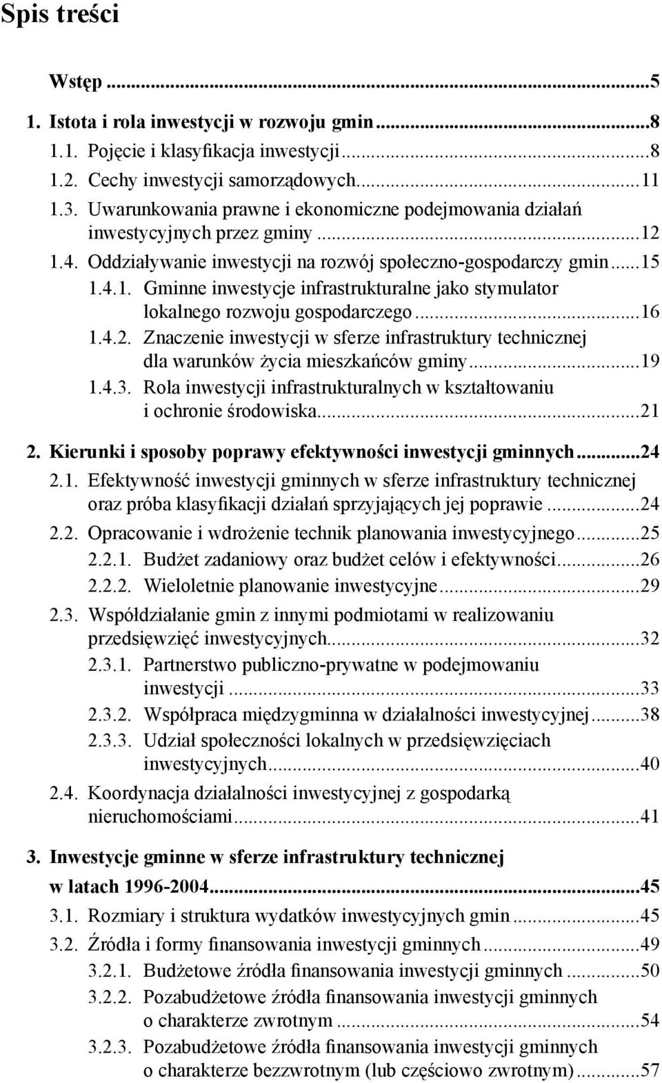 ..16 1.4.2. Znaczenie inwestycji w sferze infrastruktury technicznej dla warunków życia mieszkańców gminy...19 1.4.3. Rola inwestycji infrastrukturalnych w kształtowaniu i ochronie środowiska...21 2.