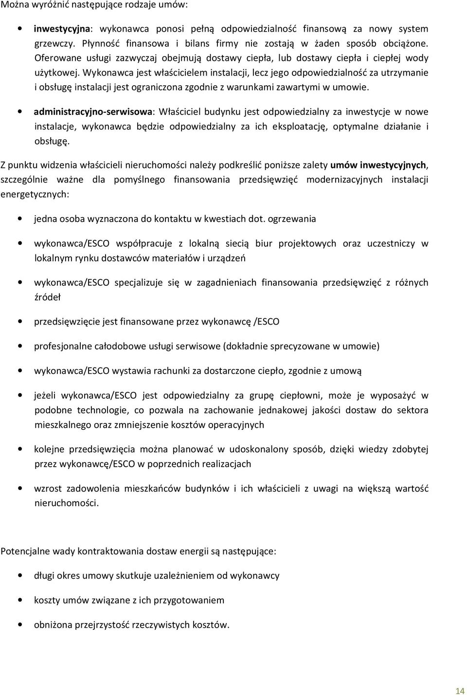 Wykonawca jest właścicielem instalacji, lecz jego odpowiedzialność za utrzymanie i obsługę instalacji jest ograniczona zgodnie z warunkami zawartymi w umowie.