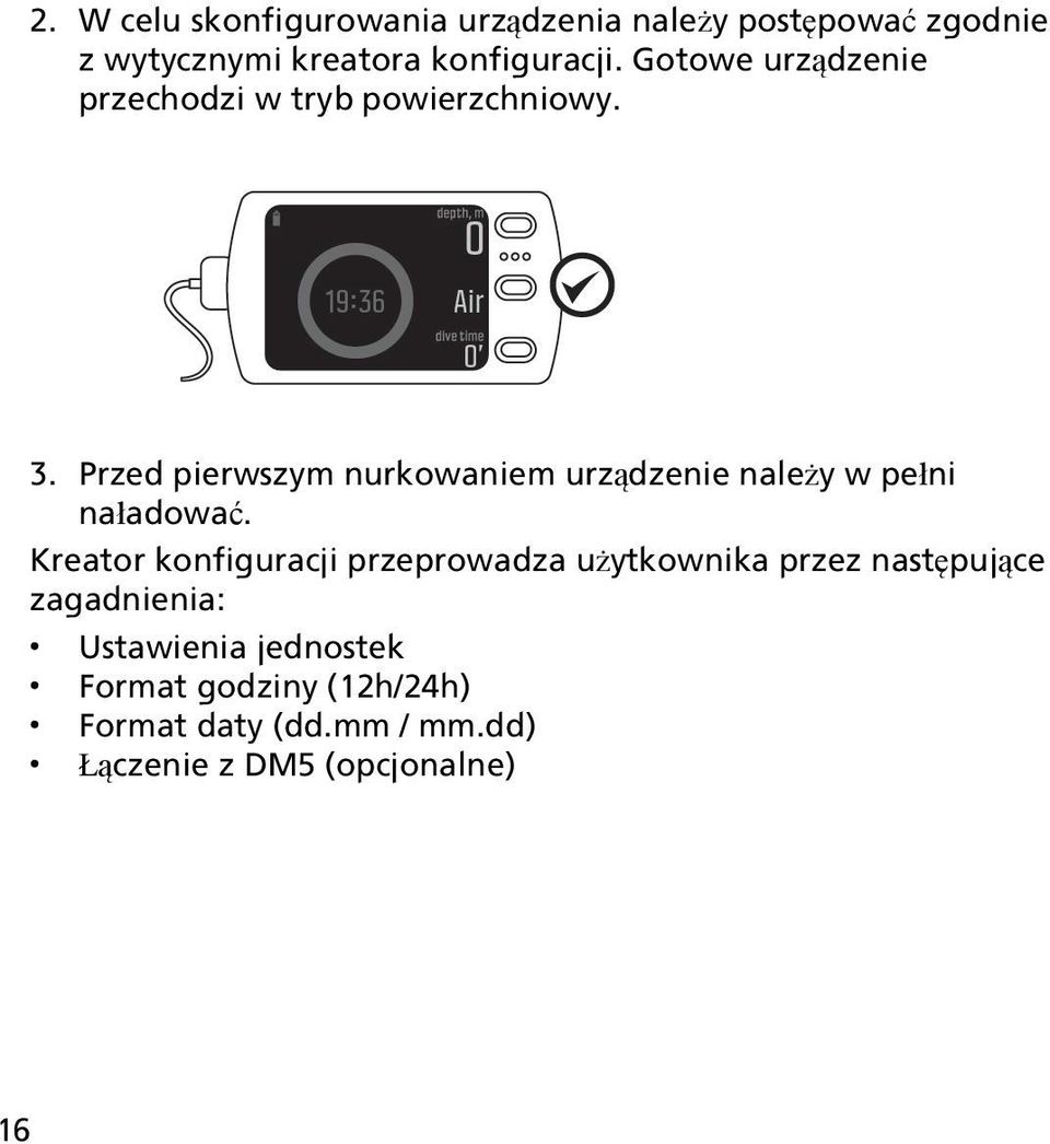 Przed pierwszym nurkowaniem urządzenie należy w pełni naładować.