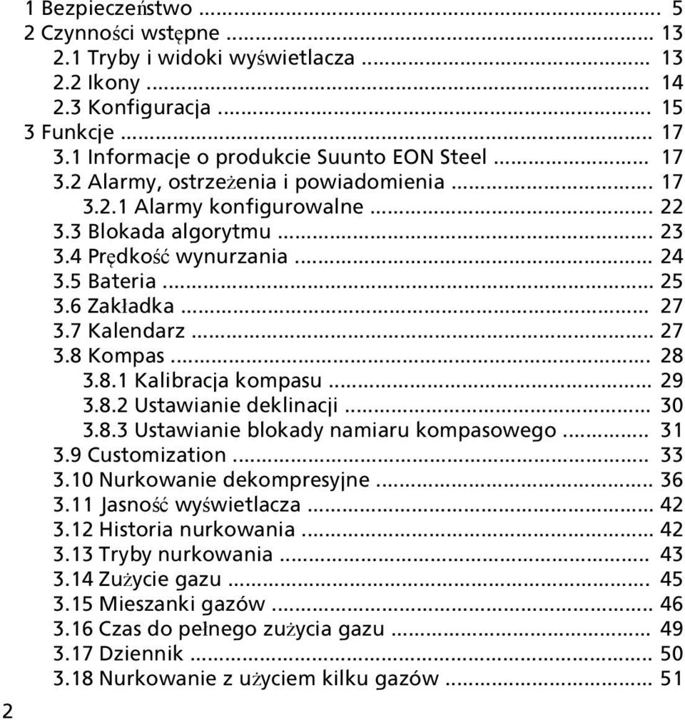 .. 29 3.8.2 Ustawianie deklinacji... 30 3.8.3 Ustawianie blokady namiaru kompasowego... 31 3.9 Customization... 33 3.10 Nurkowanie dekompresyjne... 36 3.11 Jasność wyświetlacza... 42 3.