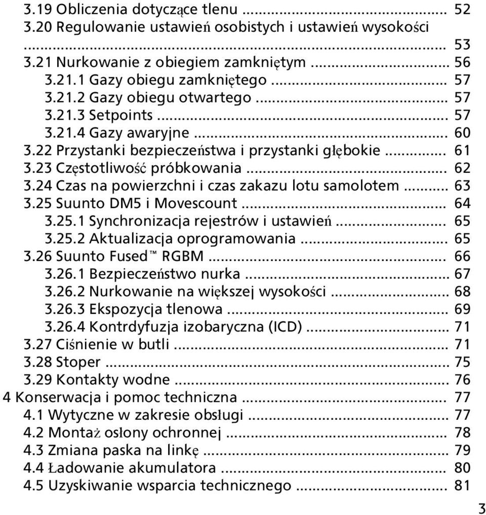 24 Czas na powierzchni i czas zakazu lotu samolotem... 63 3.25 Suunto DM5 i Movescount... 64 3.25.1 Synchronizacja rejestrów i ustawień... 65 3.25.2 Aktualizacja oprogramowania... 65 3.26 Suunto Fused RGBM.