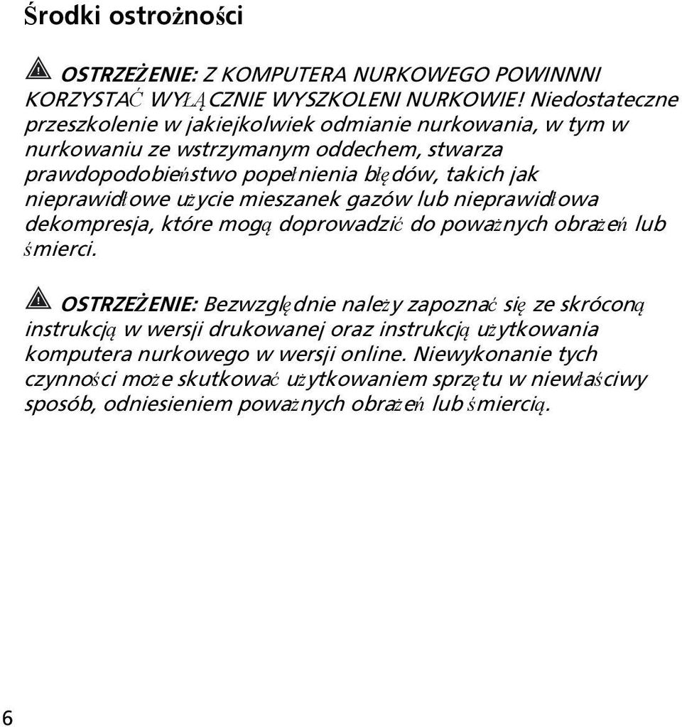 nieprawidłowe użycie mieszanek gazów lub nieprawidłowa dekompresja, które mogą doprowadzić do poważnych obrażeń lub śmierci.