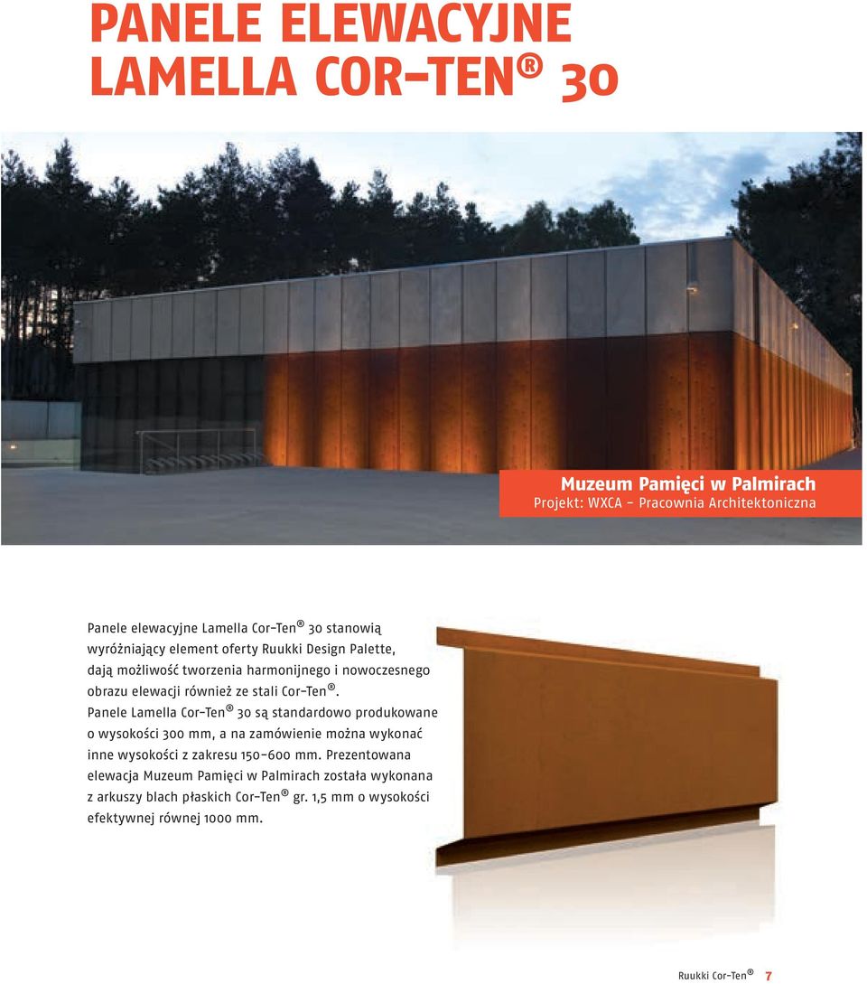Cor-Ten. Panele Lamella Cor-Ten 30 są standardowo produkowane o wysokości 300 mm, a na zamówienie można wykonać inne wysokości z zakresu 150-600 mm.