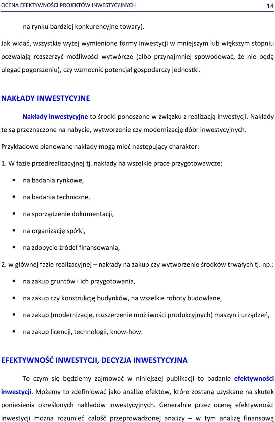 wzmocnić potencjał gospodarczy jednostki. NAKŁADY INWESTYCYJNE Nakłady inwestycyjne to środki ponoszone w związku z realizacją inwestycji.