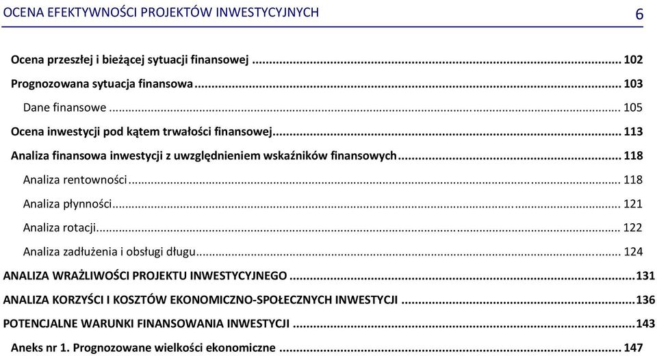 .. 118 Analiza płynności... 121 Analiza rotacji... 122 Analiza zadłużenia i obsługi długu... 124 ANALIZA WRAŻLIWOŚCI PROJEKTU INWESTYCYJNEGO.